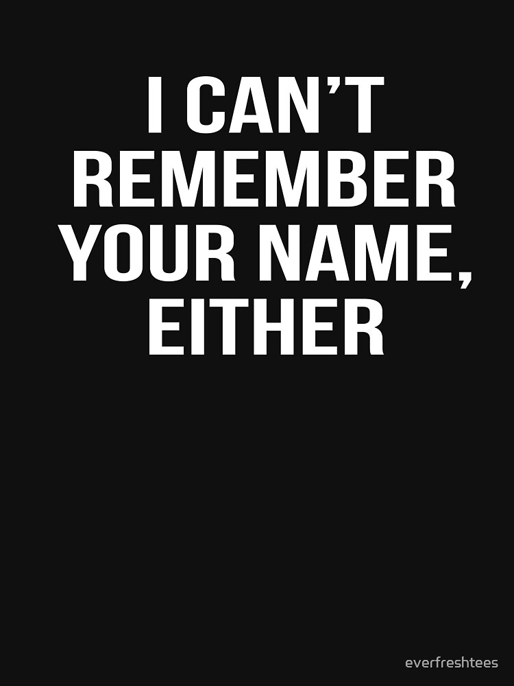 "Cant Remember Name Reunion Shirt High School College Family Tee" T