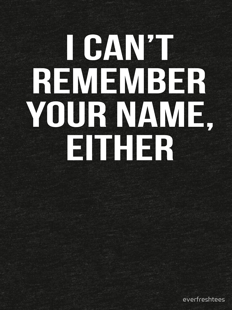 "Cant Remember Name Reunion Shirt High School College Family Tee" T