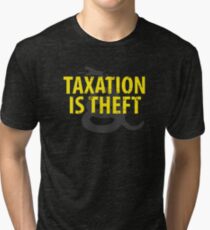 Being Libertarian , Taxation Is Theft Tri-blend T-Shirt