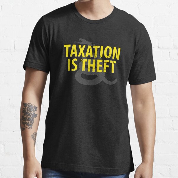 Being Libertarian , Taxation Is Theft Essential T-Shirt