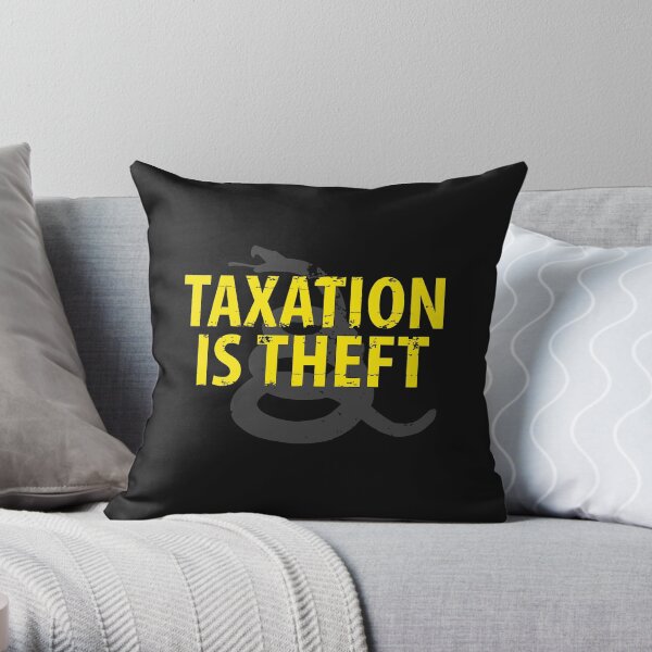 Being Libertarian , Taxation Is Theft Throw Pillow