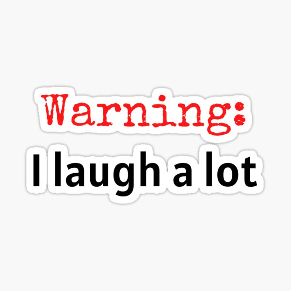 warning-i-laugh-a-lot-sticker-for-sale-by-thesimplecorner-redbubble