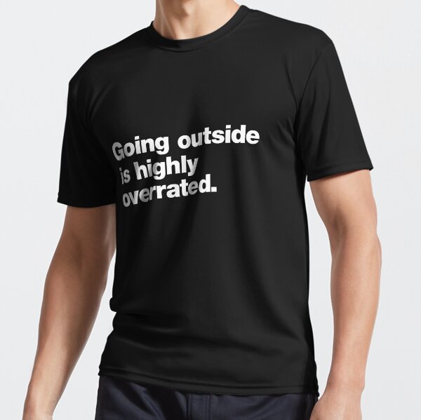 Going Outside Is Highly Overrated Active T Shirt For Sale By Chestify Redbubble