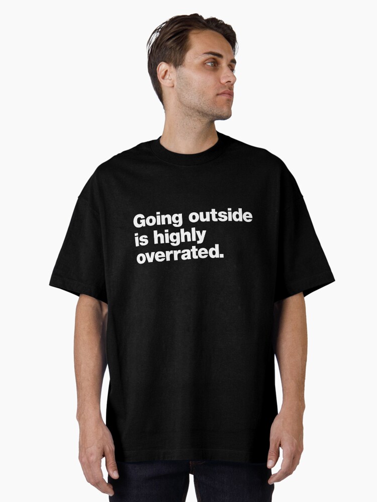 Thumbnail 1 of 7, Oversized T-Shirt, Going Outside is Highly Overrated designed and sold by chestify.