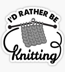 I'd Rather be Knitting Sticker