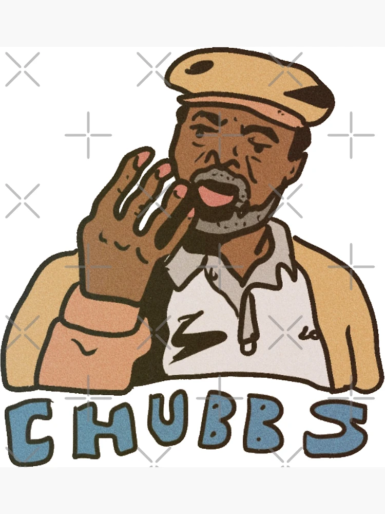 Chubbs\