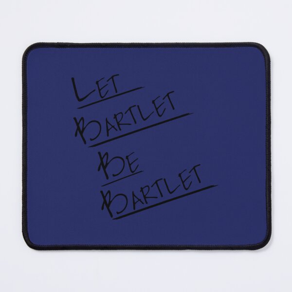 Item preview, Let Bartlet Be Bartlet West Wing   designed and sold by udesignplus2.
