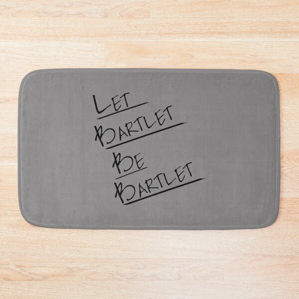 Item preview, Let Bartlet Be Bartlet West Wing   designed and sold by udesignplus2.