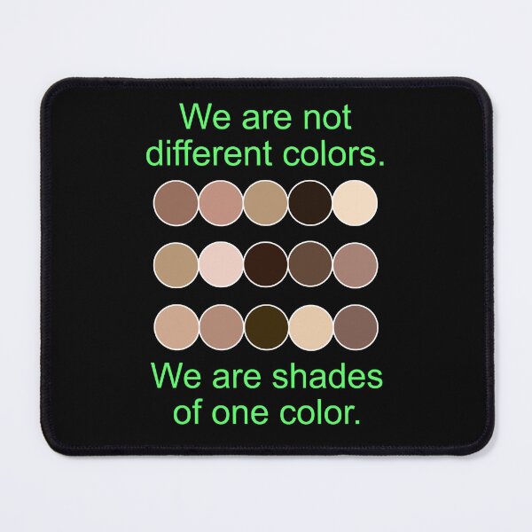 Item preview, We Are Not Different Colors. We are shades of one color. designed and sold by Raven’s Wing Studio.