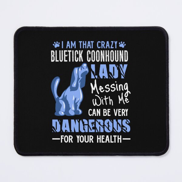 Item preview, I Am That Crazy Bluetick Coonhound Lady designed and sold by UnknownArtistt.