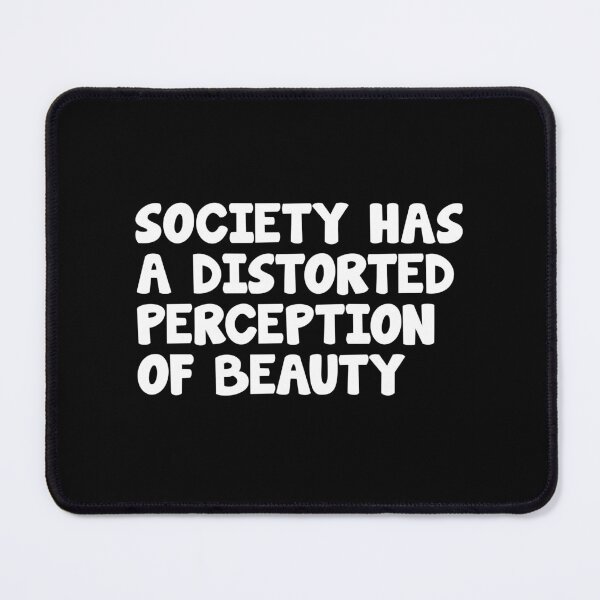 Item preview, Society has a distorted perception of beauty designed and sold by lunacarter.