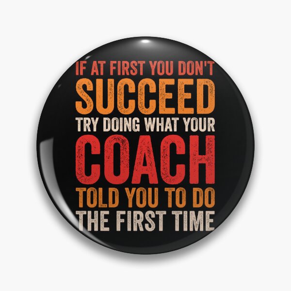 Item preview, If At First You Don't Succeed Try Doing What Your Coach Told You To Do The First Time - Funny Coach designed and sold by Adexyl.