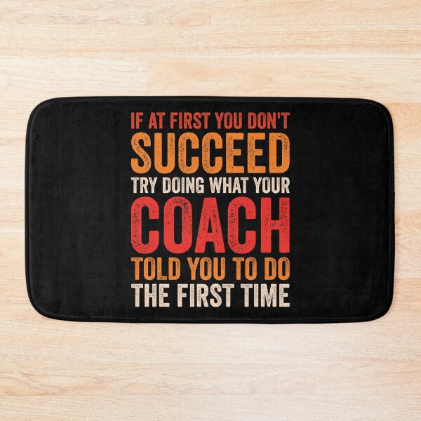 Item preview, If At First You Don't Succeed Try Doing What Your Coach Told You To Do The First Time - Funny Coach designed and sold by Adexyl.