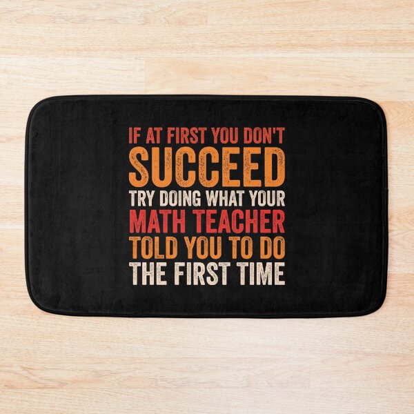Item preview, If At First You Don't Succeed Try Doing What Your Math Teacher Told You To Do The First Time - Funny Math Teacher designed and sold by Adexyl.