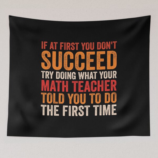 Item preview, If At First You Don't Succeed Try Doing What Your Math Teacher Told You To Do The First Time - Funny Math Teacher designed and sold by Adexyl.