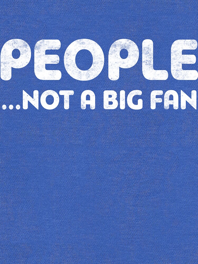 People Not A Big Fan by deepstone