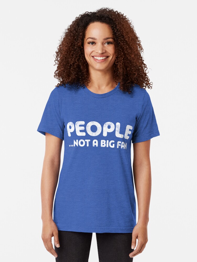 Alternate view of People Not A Big Fan Tri-blend T-Shirt
