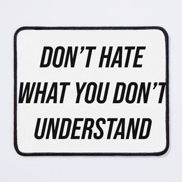 Item preview, Don't Hate What You Don't Understand  designed and sold by Texterns.