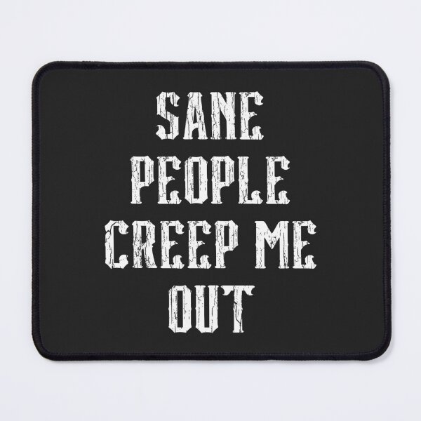 Item preview, Sane People Creep Me Out Funny Quote designed and sold by quarantine81.