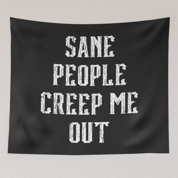Item preview, Sane People Creep Me Out Funny Quote designed and sold by quarantine81.