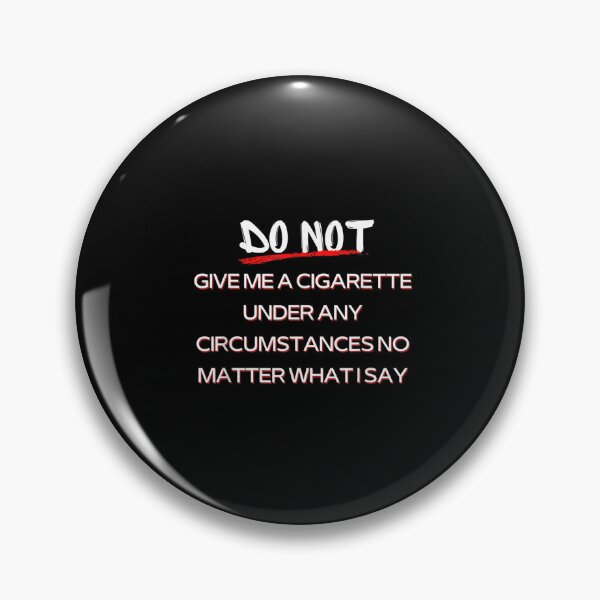 Item preview, Do Not Give Me A Cigarette Under Any Circumstances No Matter What I Say designed and sold by dolsy-store.