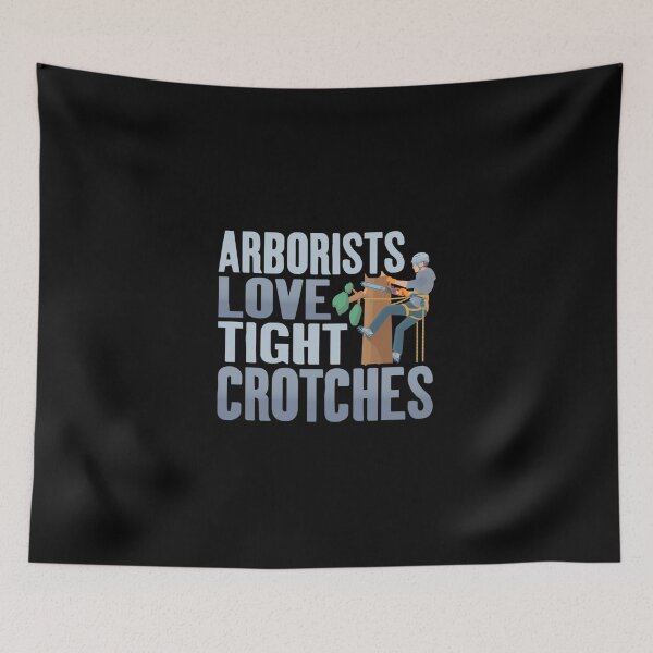 Item preview, Funny Arborists Tree Climbing Dad Joke Arborists Love Tight Crotches Tree Climber Logger A designed and sold by wandarosiettng.