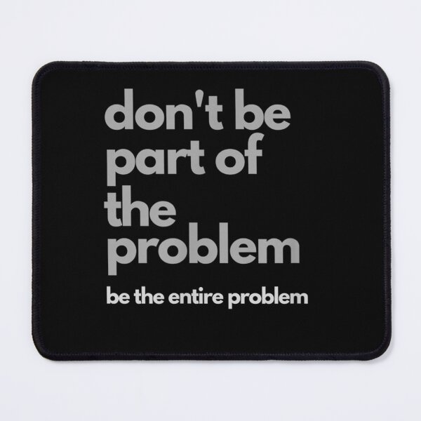 Item preview, Don't be part of the problem be the entire problem designed and sold by dolsy-store.