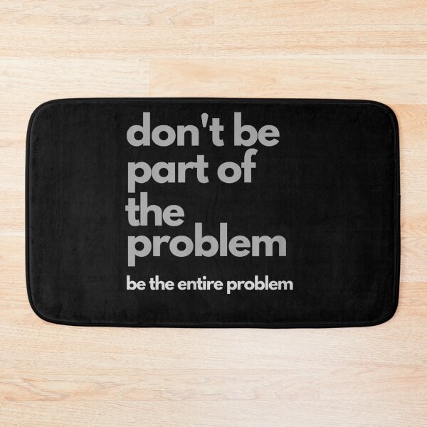 Item preview, Don't be part of the problem be the entire problem designed and sold by dolsy-store.