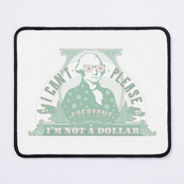 Item preview, I can't please everyone. I'm not a dollar! / mint_pink edition designed and sold by mr-Lenny-Loves.