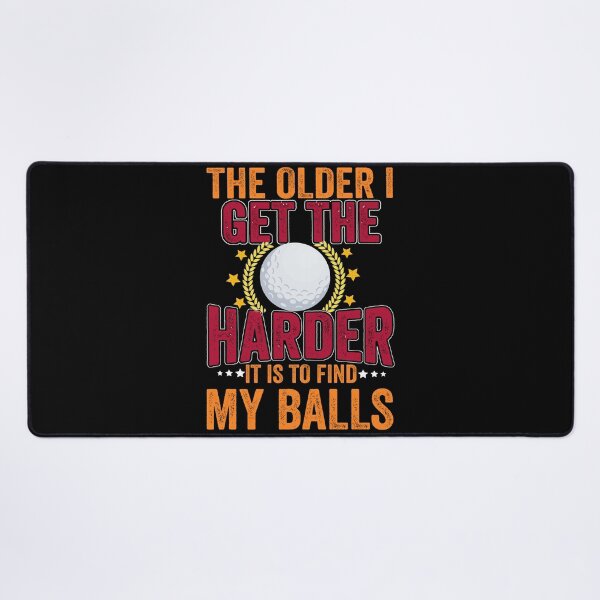 Item preview, The Older I Get The Harder To Find Ball  For Golf Lovers designed and sold by Shuvra Gain.