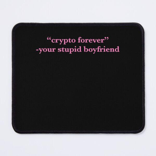 Item preview, crypto forever screams your stupid boyfriend  designed and sold by Hellmouthe.