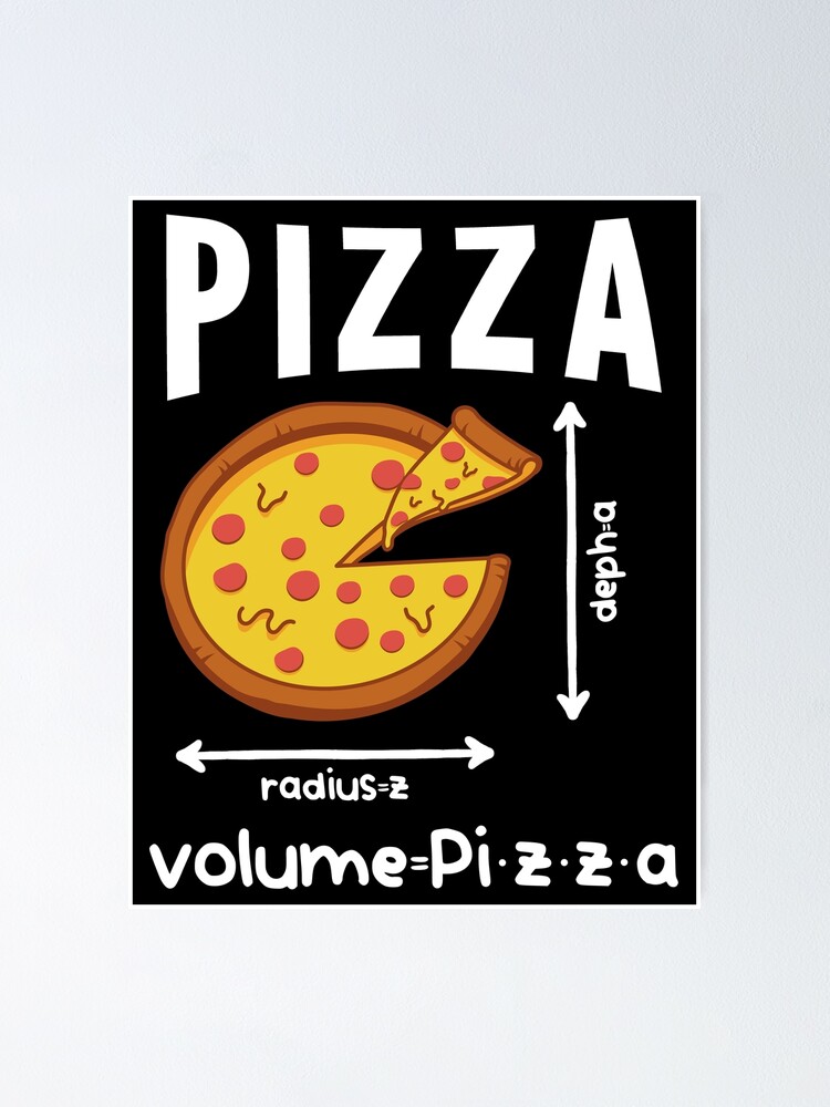 "Calculate pizza volume radius depth" Poster for Sale by NewDraftFabrics Redbubble