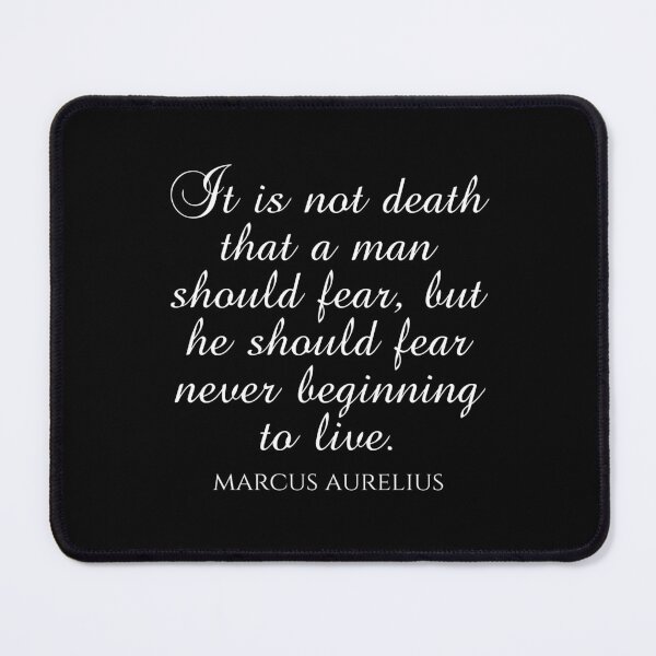 Item preview, Marcus Aurelius Quote - It Is Not Death That A Man Should Fear But He Should Fear Never Beginning To Live - White designed and sold by PhiloJourney.