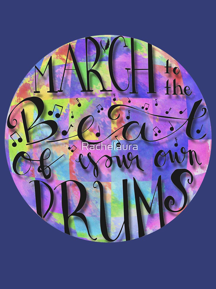 "March to the beat of your own drums (color)" Tshirt by rachelgreene