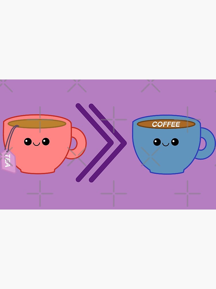 "Tea Better Than Coffee " Poster for Sale by JLDesign Redbubble
