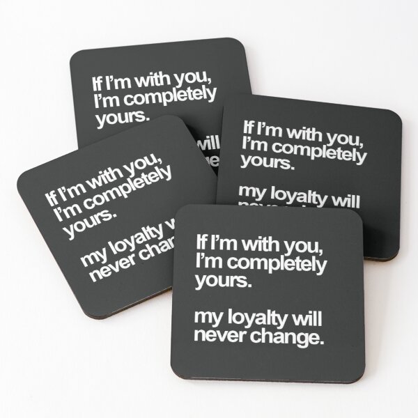 Item preview, if i'm with you i'm completely yours my loyalty will never change designed and sold by Puppy Paws.