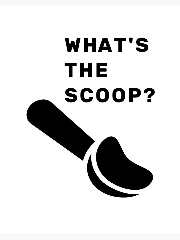 What's the Scoop ?