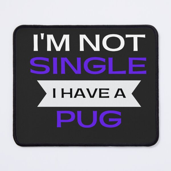 Item preview, i am not single i have a pug.  designed and sold by Doggymadness.