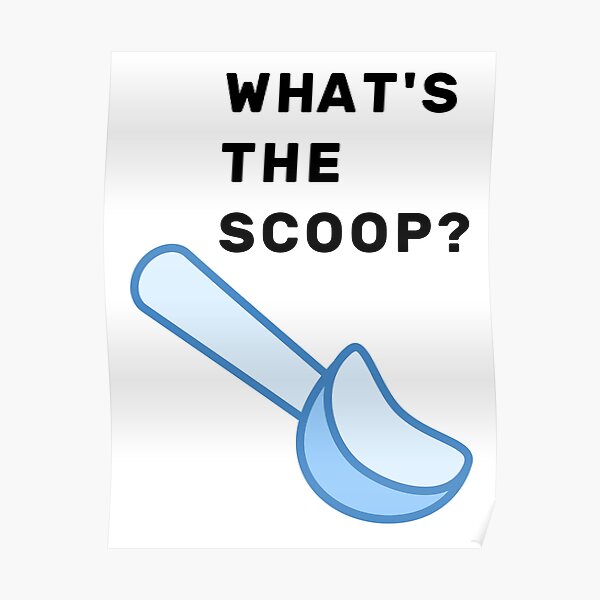 "What's The Scoop?" Poster for Sale by NameThatShirt Redbubble