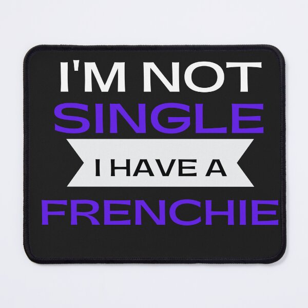 Item preview, i am single i have a frenchie. i am single i have a dog. i am single i have a pug. designed and sold by Doggymadness.