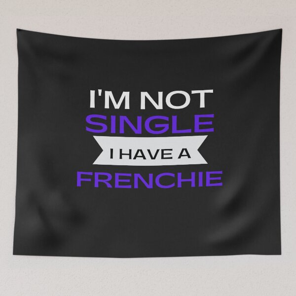 Item preview, i am single i have a frenchie. i am single i have a dog. i am single i have a pug. designed and sold by Doggymadness.