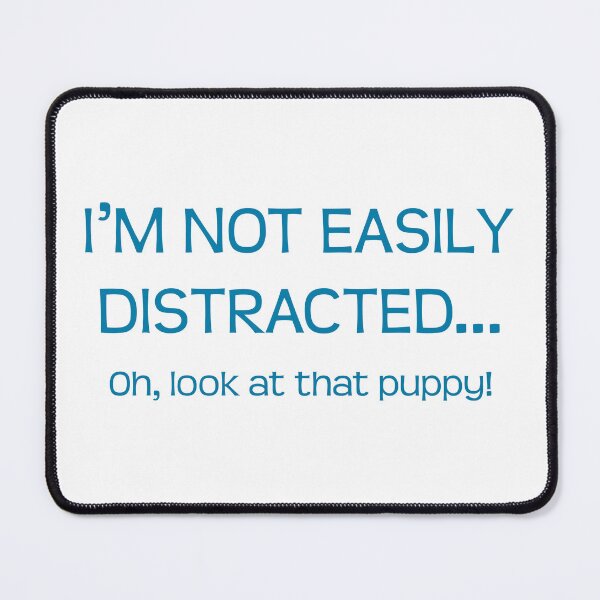 Item preview, I’m not easily distracted… Oh, look at that puppy! designed and sold by RoxanedArt.