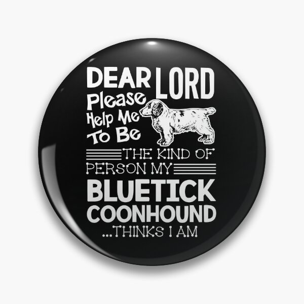 Item preview, Be The Kind Of The Person My Bluetick Coonhound Thinks designed and sold by UnknownArtistt.