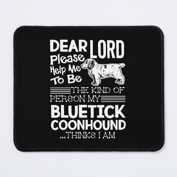 Item preview, Be The Kind Of The Person My Bluetick Coonhound Thinks designed and sold by UnknownArtistt.