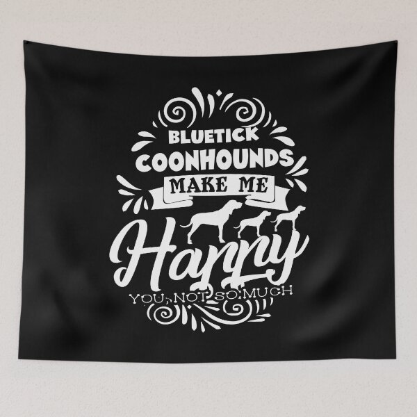 Item preview, Bluetick Coonhounds Make Me Happy designed and sold by UnknownArtistt.