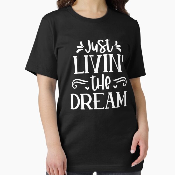 Item preview, LIVIN MY DREAM, LIVIN THE DREAM designed and sold by pqrstshirts.