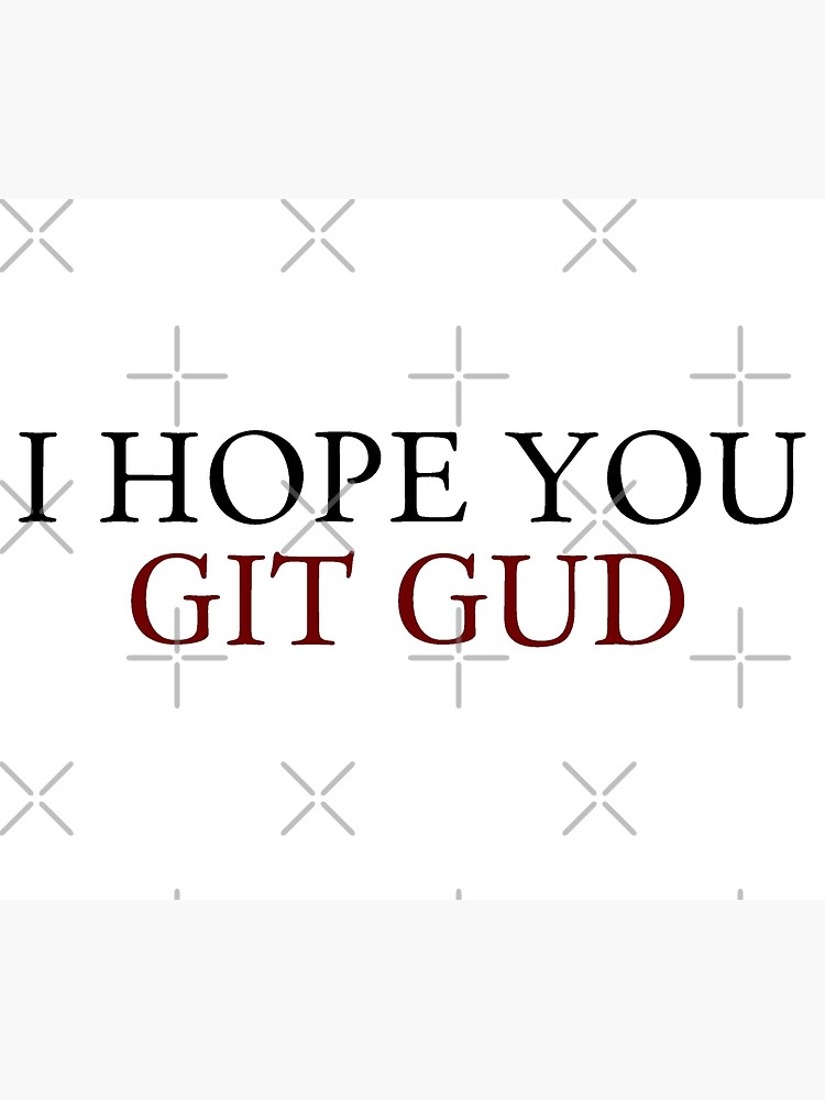 Git Gud Or Git Rekt - Git Gud - Posters and Art Prints