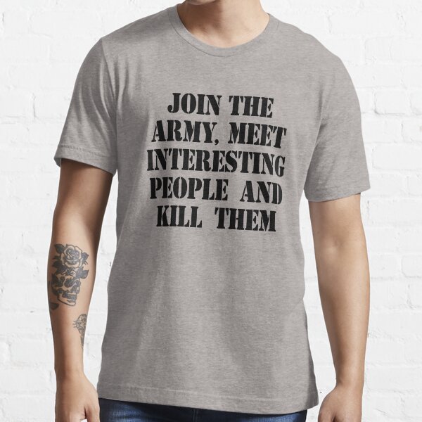 Item preview, Join The Army, Meet Interesting People And Kill Them designed and sold by everything-shop.