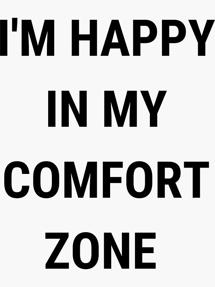 "Happy in my comfort zone" Sticker for Sale by Dyasha Redbubble