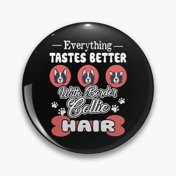 Item preview, Everything Tastes Better With Border Collie Hair designed and sold by UnknownArtistt.